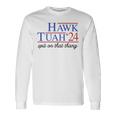 Hawk Tuah Spit On That Thing For President 2024 Long Sleeve T-Shirt Gifts ideas