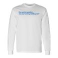 Hey Quick Question Are You Fcking Kidding Me Long Sleeve T-Shirt Gifts ideas