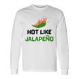 Hot Like Jalapeno Jalapeno For Jalapeno Lover Long Sleeve T-Shirt Gifts ideas