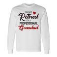 I'm Not Retired I'm A Professional Grandad Father Day Long Sleeve T-Shirt Gifts ideas