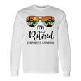 I'm Retired Everyday Is Saturday Retirement Retirees Long Sleeve T-Shirt Gifts ideas