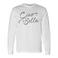 Italian Ciao Bella Long Sleeve T-Shirt Gifts ideas