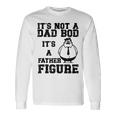 It's Not A Dad Bod It's A Father Figure Father's Day 2024 Long Sleeve T-Shirt Gifts ideas