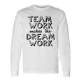 K & E Teamwork Teamwork Makes The Dream Work Long Sleeve T-Shirt Gifts ideas