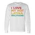 I Love My Hot Latina Girlfriend Father's Day Husband Long Sleeve T-Shirt Gifts ideas