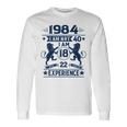 Made In 1984 I Am Not 40 I'm 18 With 22 Years Of Experience Long Sleeve T-Shirt Gifts ideas