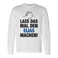 Men's Lass Das Mal Den Elias Machen First Name Saying Langarmshirts Geschenkideen