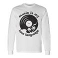 Music Is My Love Language Music Lover Quote Long Sleeve T-Shirt Gifts ideas