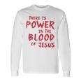 There Is Power In The Blood Of Jesus Religion Long Sleeve T-Shirt Gifts ideas