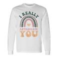 I Really Appreciate You Thank You Shows Gratitude Long Sleeve T-Shirt Gifts ideas