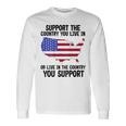 Support The Country You Live In Or Live In Where You Support Long Sleeve T-Shirt Gifts ideas