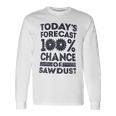 Today's Forecast WoodworkingWoodworker Dad Long Sleeve T-Shirt Gifts ideas
