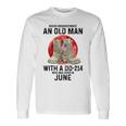 Never Underestimate An Old Man With A Dd-214 June Long Sleeve T-Shirt Gifts ideas