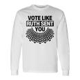 Vote Like Ruth Sent You Feminist Quote Long Sleeve T-Shirt Gifts ideas
