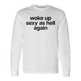 Woke Up Sexy As Hell Again X Bin Heut Wieder Sexy Aufgewacht Langarmshirts Geschenkideen