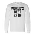 World's Best Ex Gf World's Best Ex Girlfriend Quote Long Sleeve T-Shirt Gifts ideas