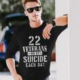 22 Veterans Die By Suicide Each Day Military Veteran Long Sleeve T-Shirt Gifts for Him