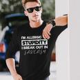 Allergic To Stupid I'm Allergic To Stupidity Sarcasm Long Sleeve T-Shirt Gifts for Him