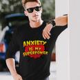 Anxiety Is My Superpower Anxiety Long Sleeve T-Shirt Gifts for Him