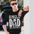 Apparel Single Dad And Crushing It Fathers Day Long Sleeve T-Shirt Gifts for Him