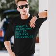 What A Beautiful Day To Believe Sexual Assault Awareness Long Sleeve T-Shirt Gifts for Him