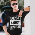 Best Cassidy Ever Custom Family Name Long Sleeve T-Shirt Gifts for Him