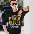 I Have A Brain Injury What's Your Excuse Retro Vintage Long Sleeve T-Shirt Gifts for Him