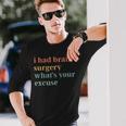 I Had Brain Surgery -What's Your Excuse-Retro Brain Surgery Long Sleeve T-Shirt Gifts for Him