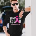Breast Cancer Awareness Support Squad You Are Not Alone Long Sleeve T-Shirt Gifts for Him