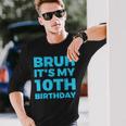 Bruh It's My 10Th Birthday 10 Year Old Birthday Long Sleeve T-Shirt Gifts for Him