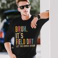 Bruh It's Field Day Let The Games Begin Field Trip Fun Day Long Sleeve T-Shirt Gifts for Him