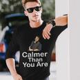 Calmer Than You Are Minimalist Long Sleeve T-Shirt Gifts for Him