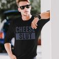 Cheese Slut Cheese Lover Cheese Humor Long Sleeve T-Shirt Gifts for Him