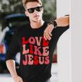 Christian Love Like Jesus Valentine Long Sleeve T-Shirt Gifts for Him