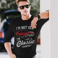 Classic Car Old Cars I'm Not Old I Long Sleeve T-Shirt Gifts for Him