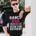 Dance Dad Scan For Payment Fathers Day Dancer Ballet Long Sleeve T-Shirt Gifts for Him