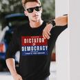 Dictator Or Democracy That's The Choice Long Sleeve T-Shirt Gifts for Him