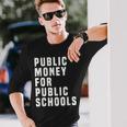 Dinero Público Para Escuelas Públicas Camiseta de manga larga Regalos para él