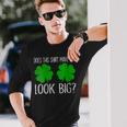 Does This Make My Shamrocks Look Big St Patrick's Day Long Sleeve T-Shirt Gifts for Him