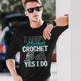 I Don't Always Crochet Oh Wait Yes I Do Yarn Lovers Long Sleeve T-Shirt Gifts for Him