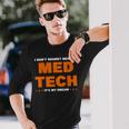 I Don't Regret Being A Med Tech It's Me Dream Medical Long Sleeve T-Shirt Gifts for Him