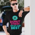 Donut Stress Just Do Your Best Snack Donut Long Sleeve T-Shirt Gifts for Him