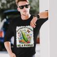 In A Field Of Flowers Be A Pickle Pickle Lover Long Sleeve T-Shirt Gifts for Him