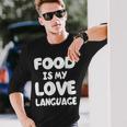 Food Is My Love LanguageLong Sleeve T-Shirt Gifts for Him