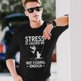 Fishing Humor Stressed Caused By Not Fishing Enough Long Sleeve T-Shirt Gifts for Him