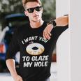 I Want You To Glass Dirty Donut Prank Long Sleeve T-Shirt Gifts for Him