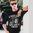 A Good Day Starts With Golf Carts And Beer Golfing Long Sleeve T-Shirt Gifts for Him