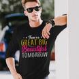 Great Big Beautiful Tomorrow Positivity Vibes Motivational Long Sleeve T-Shirt Gifts for Him