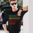 Hi My Name Is Dolly It Has My Name On It Dolly Long Sleeve T-Shirt Gifts for Him
