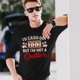 Id Cash Out But Im Not A Quitter Casino Vegas Gambling Slot Long Sleeve T-Shirt Gifts for Him